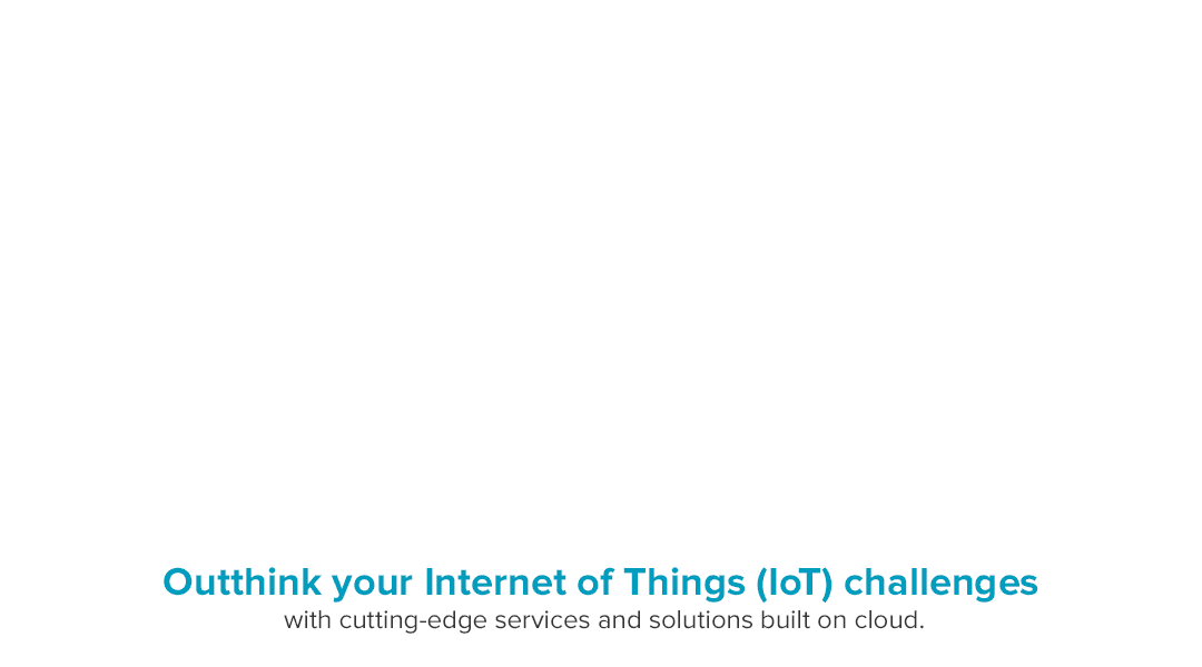 Outhink your Internet of Things (IoT) challanges with cutting edge services and solutions built on cloud.